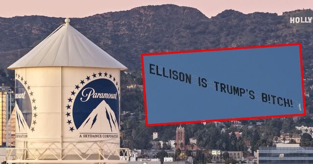 Leftist Group Flies Banner Saying ‘Ellison Is Trump’s B!tch’ over Paramount Lot